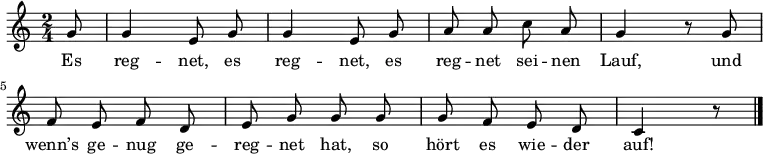 \relative g' {\key c \major \time 2/4 \autoBeamOff
\partial 8 g8 | g4 e8 g | g4 e8 g | a a c a | g4 r8 g8 | f e f d | e g g g | g f e d | c4 r8 \bar "|." }
\addlyrics {
Es reg -- net, es reg -- net, es reg -- net sei -- nen Lauf,
und wenn’s ge -- nug ge -- reg -- net hat, so hört es wie -- der auf! }