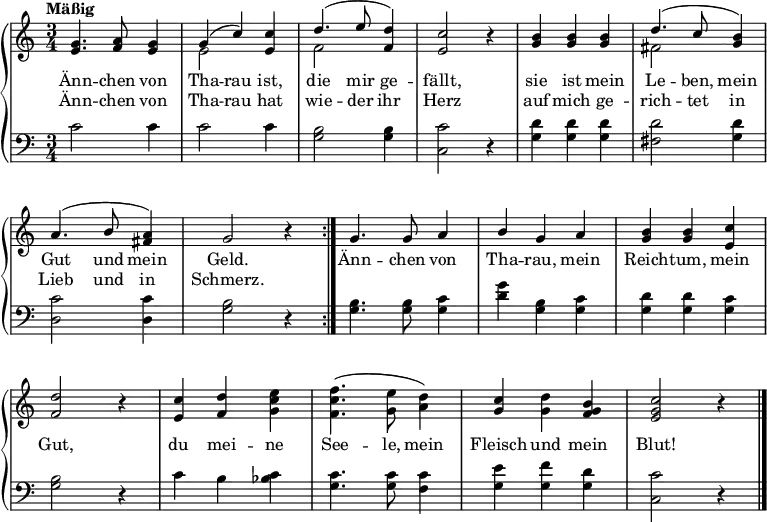 \header { tagline = ##f }
\layout { indent = 0\cm \context { \Score \remove "Bar_number_engraver" } }
global = { \key c \major \time 3/4 \tempo "Mäßig" }
verse = \lyricmode {
Änn -- chen von Tha -- rau ist, die mir ge -- fällt, sie ist mein Le -- ben, mein Gut und mein Geld.
Änn -- chen von Tha -- rau, mein Reich -- tum, mein Gut, du mei -- ne See -- le, mein Fleisch und mein Blut!
}
versetwo = \lyricmode {
Änn -- chen von Tha -- rau hat wie -- der ihr Herz auf mich ge -- rich -- tet in Lieb und in Schmerz.
}
rightOne = \relative c' {
\global
\repeat volta 2 {
<e g>4. <f a>8 <e g>4 | g (c) <e, c'> | d'4. (e8 <f, d'>4) | <e c'>2 r4 |
<b' g>4 <b g> <b g> | d4. (c8 <b g>4) | a4. (b8 <a fis>4) | g2 r4 | }
g4. g8 a4 | b g a | <b g> <b g> <c e,> | <d f,>2 r4 |
<c e,> <d f,> \stemDown <e c g> | <f c f,>4. (<e g,>8 <d a>4) | \stemNeutral <c g> <d g,> <b g f> | <c g e>2 r4 \bar "|."
}
rightTwo = \relative c' {
\global
\repeat volta 2 {
s2. | e2 s4 | f2 s4 | s2 r4 | s2. | fis2 s4 | s2. | s2 r4 | }
s2.*3 | s2 r4 | s2.*3 | s2 r4 |
}
left = \relative c' {
\global
\repeat volta 2 {
c2 c4 | c2 c4 | <b g>2 <b g>4 | <c c,>2 r4 | <d g,> <d g,> <d g,> | <d fis,>2 <d g,>4 | <c d,>2 <c d,>4 | <b g>2 r4 | }
<b g>4. <b g>8 <c g>4 | <d g> <b g> <c g> | <d g,> <d g,> <c g> | <b g>2 r4 | c b <c bes> | <c g>4. <c g>8 <c f,>4 | <e g,> <f g,> <d g,> | <c c,>2 r4
}
pianoPart = \new PianoStaff <<
\new Staff = "right" \with {
midiInstrument = "clarinet" \consists "Merge_rests_engraver"
} << \rightOne \\ \rightTwo >> \addlyrics { \verse } \addlyrics { \versetwo }
\new Staff = "left" \with {
midiInstrument = "cello"
} { \clef bass \left }
>>
\score { << \pianoPart >> \layout { } }
\score { \unfoldRepeats { << \pianoPart >> }
\midi {\tempo 4=120 }
}