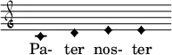 \relative c' { \clef "petrucci-g" \override Staff.TimeSignature #'stencil = ##f \set Score.timing = ##f \override Voice.NoteHead #'style = #'harmonic-black c1 d1 e1 e1 } \addlyrics { Pa- ter nos- ter }