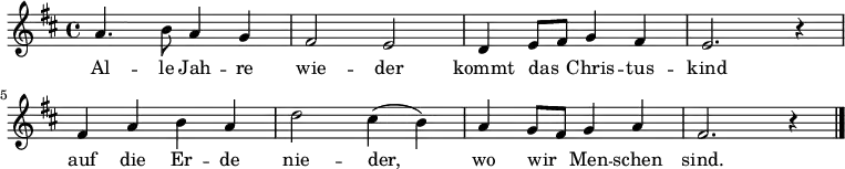 \language "deutsch"
\relative a' {
\key d \major
a4. h8 a4 g | fis2 e | d4 e8 fis g4 fis | e2. r4 |
fis4 a h a | d2 cis4( h) | a g8 fis8 g4 a | fis2. r4 \bar "|."
}
\addlyrics {
Al -- le Jah -- re | wie -- der | kommt das _ Chris -- tus -- | kind |
auf die Er -- de | nie -- der, | wo wir _ Men -- schen | sind.
}