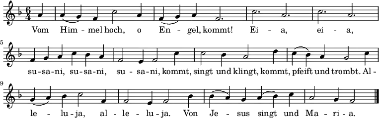 \relative f'
{ \key f \major \time 6/4 \partial 4 \autoBeamOff
a4 | a( g) f c'2 a4 | f( g) a f2. | c' a | c a | \break
f4 g a c bes a | f2 e4 f2 c'4 | c2 bes4 a2 d4 |c( bes) a g2 c4 |
g( a) bes c2 f,4 | f2 e4 f2 bes4 | bes( a) g a( bes) c | a2 g4 f2 \bar "|." }
\addlyrics {
Vom Him -- mel hoch, o En -- gel, kommt!
Ei -- a, ei -- a, su -- sa -- ni, su -- sa -- ni, su -- sa -- ni,
kommt, singt und klingt, kommt, pfeift und trombt.
Al -- le -- lu -- ja, al -- le -- lu -- ja.
Von Je -- sus singt und Ma -- ri -- a.
}