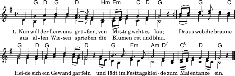 \header { tagline = ##f }
\paper { #(set-paper-size "a4") }
\layout { indent = 0 \context { \Score \remove "Bar_number_engraver" } }
global = { \key g \major \time 4/4 \partial 4 }
chordNames = \chordmode { \global \set ChordNames.midiInstrument = #"acoustic guitar (nylon)" \germanChords
\repeat volta 2 { s4 | g,\p d, g,2 | d,2. b,4:m | e,2:m c,4 d, | g,2 s4 }
s4 | g,2. c,4 | g,2. d,4 | g,1 | d, | g,2 e,:m | a,:m d,:7 c,:6 d, | g, s4 \bar "|."
}
sopVoice = \new Voice = "sopvoice" \relative c' { \global \voiceOne
\repeat volta 2 { d4 | g a b b | a4. (g8) fis4
d | e8 (fis) g4 g fis | g2 r4 }
b8 (c) | d4. e8 d4 c | b2 b4 a | b c d c8 (b8) | a2 r4
a | b4. b8 g4. g8 | a2 fis4 d | e8 (fis) g4 g fis | g2 r4 \bar "|."
}
altVoice = \new Voice \relative c' { \global \voiceTwo
\repeat volta 2 { d4 | b d g g | fis4. (e8) d4
b | c8 (d) e4 c d | b2 r4 }
g'8 (a) | b4. c8 b4 a | g2 g4
fis | g a b a8 (g) | fis2 r4
fis8 (e) | d4 b e d | c2 d4 b | c8 (d) e4 c d8 (c) | b2 r4 \bar "|."
}
verse = \new Lyrics \lyricsto "sopvoice" { \set stanza = #"1."
<< { Nun will der Lenz uns grü -- ßen,
von Mit -- tag weht es lau; } \new Lyrics { \set associatedVoice = "sopvoice"
aus al -- len Wie -- sen sprie -- ßen
die Blu -- men rot und blau. } >>
Draus wob die brau -- ne Hei -- de
sich ein Ge -- wand gar fein
und lädt im Fest -- tags -- klei -- de
zum Mai -- en -- tan -- ze ein.
}
chordsPart = \new ChordNames \chordNames
VoicePart = \new Staff \with { midiInstrument = "flute" \consists "Merge_rests_engraver" }
{ << \sopVoice \\ \altVoice >> } \addlyrics { \verse }
\score {
<<
\chordsPart
\VoicePart
>>
\layout { }
}
\score { \unfoldRepeats { << \chordsPart \\ \VoicePart >> }
\midi { \tempo 4=120 }
}