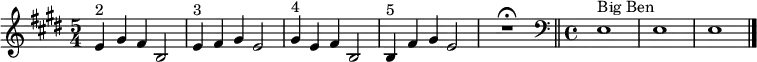  \relative c' {\set Staff.midiInstrument = #"tubular bells"    \time 5/4 \key e \major e4^"2" gis fis b,2 | e4^"3"  fis gis e2 | gis4^"4" e fis b,2 |  b4^"5" fis' gis e2 | R1*5/4 \fermata  \bar "||"  \clef bass \time 4/4 e,1^"Big Ben"  | e1| e1 \bar "|."| }