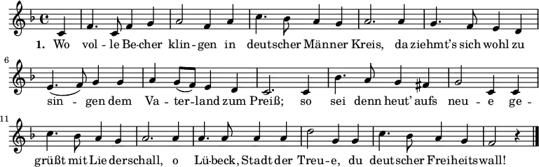 {\clef violin \key f \major \time 4/4 \relative c' { \partial 4
c4 f4. c8 f4 g4 a2 f4 a4 c4. bes8 a4 g4 a2. a4 g4. f8 e4 d4 e4.( f8) g4 g4 a4 g8( f8) e4 d4 c2. c4 bes'4. a8 g4 fis4 g2 c,4 c4 c'4. bes8 a4 g4 a2. a4 a4. a8 a4 a4 d2 g,4 g4 c4. bes8 a4 g4 f2 r4 \bar "|."}
}
\addlyrics {\set stanza = #"1. " Wo vol -- le Be -- cher klin -- gen in deut -- scher Män -- ner Kreis, da ziehmt’s sich wohl zu sin -- gen dem Va -- ter -- land zum Preiß; so sei denn heut’ aufs neu -- e ge -- grüßt mit Lie -- der -- schall, o Lü -- beck, Stadt der Treu -- e, du deut -- scher Frei -- heits -- wall! }