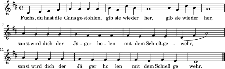 \language "deutsch" \relative c' { \key d \major \time 4/4
{ d e fis g a a a a h g d' h a1 h4 g d' h a1 \break
a4 g g g g fis fis fis fis e fis e d( fis a2)
a4 g g g g fis fis fis fis e fis e d1 \bar "|." } }
\addlyrics {
Fuchs, du hast die Gans ge -- stoh -- len, gib sie wie -- der her, gib sie wie -- der her,
sonst wird dich der Jä -- ger ho -- len mit dem Schieß -- ge -- wehr,
sonst wird dich der Jä -- ger ho -- len mit dem Schieß -- ge -- wehr.
}