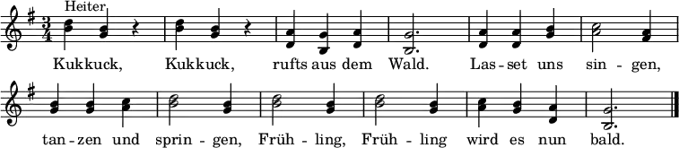 \language "deutsch"
\new Staff \with { midiInstrument = "recorder" } \relative c''
{ \key g \major \time 3/4
<d h>4^"Heiter" <h g> r | <d h> <h g> r | <a d,> <g h,> <a d,> | <g h,>2. |
<a d,>4 <a d,> <h g> | <c a>2 <a fis>4 | <h g> <h g> <c a> | <d h>2 <h g>4 |
<d h>2 <h g>4 | <d h>2 <h g>4 | <c a> <h g>4 <a d,> | <g h,>2. \bar "|." }
\addlyrics
{
Kuk -- kuck, Kuk -- kuck, rufts aus dem Wald.
Las -- set uns sin -- gen, tan -- zen und sprin -- gen,
Früh -- ling, Früh -- ling wird es nun bald.
}
\layout { \context { \Score \remove "Bar_number_engraver" } }
\midi { \tempo 4 = 152 }