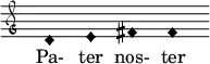 \relative c' { \clef "petrucci-g" \override Staff.TimeSignature #'stencil = ##f \set Score.timing = ##f \override Voice.NoteHead #'style = #'harmonic-black d1 e1 fis1 fis1 } \addlyrics { Pa- ter nos- ter }