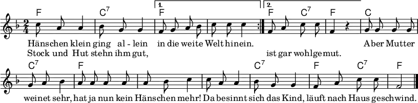 \language "deutsch"
\header { tagline = ##f}
\paper { paper-width = 225\mm }
\layout { indent = 0 \context { \Score \remove "Bar_number_engraver" } }
global = { \key f \major \time 2/4 \autoBeamOff }
chordNames = \chordmode { \global \set midiInstrument = "acoustic guitar (nylon)"
\repeat volta 2 { f,2\pp | c,:7 | } \alternative { { f, | f, | } { f,4 c,:7 | f, s4 | } }
c,2 | c,:7 | f, | f, |
f, | c,:7 | f,4 c,:7 | f,2 \bar "|."
}
sopranoVoice = \relative c'' { \global \set midiInstrument = "vibraphone"
\repeat volta 2 { c8 a a4 | b8 g g4 | }
\alternative { { f8 g a b | c c c4 | } { f,8 a c c | f,4 r | } }
g8 g g g | g a b4 | a8 a a a | a b c4 |
c8 a a4 | b8 g g4 | f8 a c c | f,2 \bar "|."
}
verse = \lyricmode {
<< { Häns -- chen klein ging al -- lein
in die wei -- te Welt hi -- nein. } \new Lyrics \lyricmode {
Stock und Hut stehn ihm gut, \repeat unfold 7 { "" }
ist gar wohl -- ge -- mut. } >>
A -- ber Mut -- ter wei -- net sehr,
hat ja nun kein Häns -- chen mehr!
Da be -- sinnt sich das Kind,
läuft nach Haus ge -- schwind.
}
\score {
<<
\new ChordNames { \set chordChanges = ##t \chordNames }
\new Staff \sopranoVoice
\addlyrics \verse
>>
\layout { }
}
\score { \unfoldRepeats { << \chordNames \\ \sopranoVoice >> }
\midi { \tempo 4=100
\context { \Score midiChannelMapping = #'instrument }
\context { \Staff \remove "Staff_performer" }
\context { \Voice \consists "Staff_performer" }
}
}