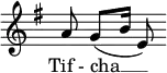 \relative c'' { \override Staff.TimeSignature #'stencil = ##f  \key g \major \slurDown a8 g[( b16] e,8) } \addlyrics { Tif_- cha __ } 